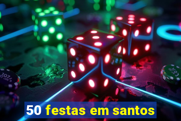 50 festas em santos