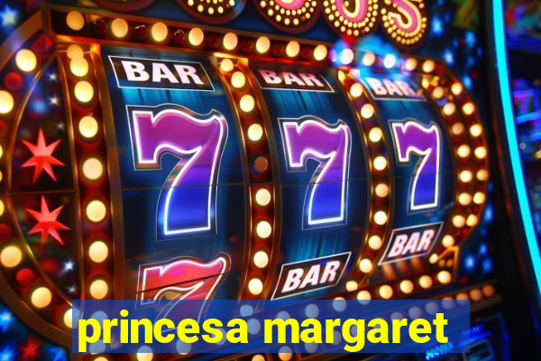 princesa margaret