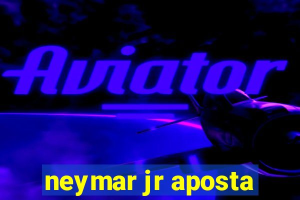 neymar jr aposta
