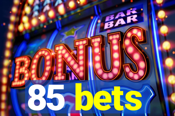 85 bets