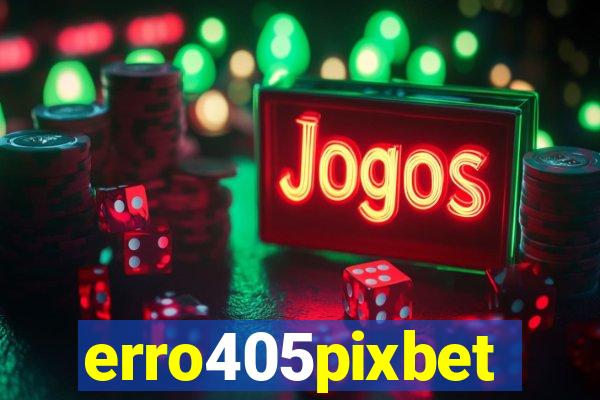 erro405pixbet
