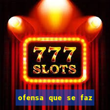 ofensa que se faz a alguem injuria codycross