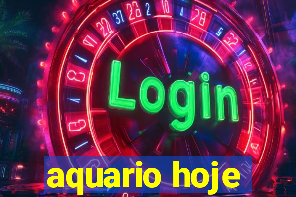 aquario hoje