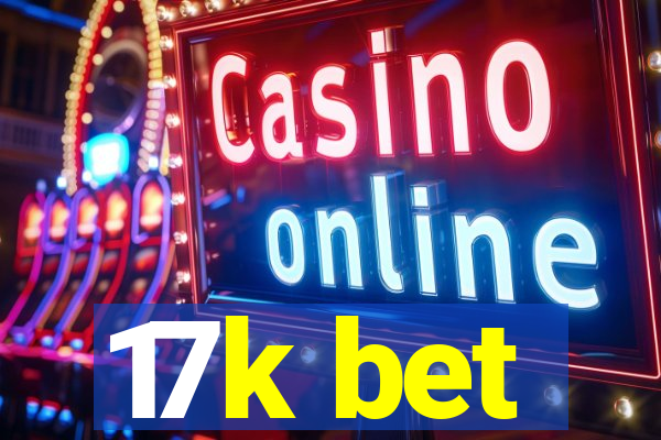 17k bet