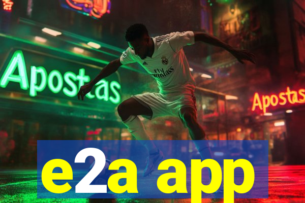 e2a app