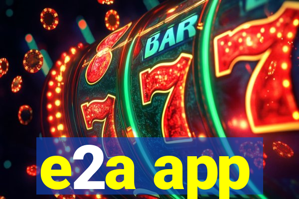 e2a app