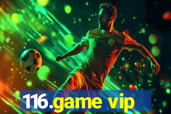 116.game vip