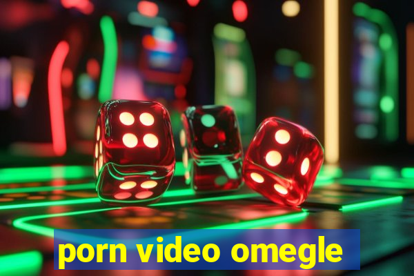 porn video omegle