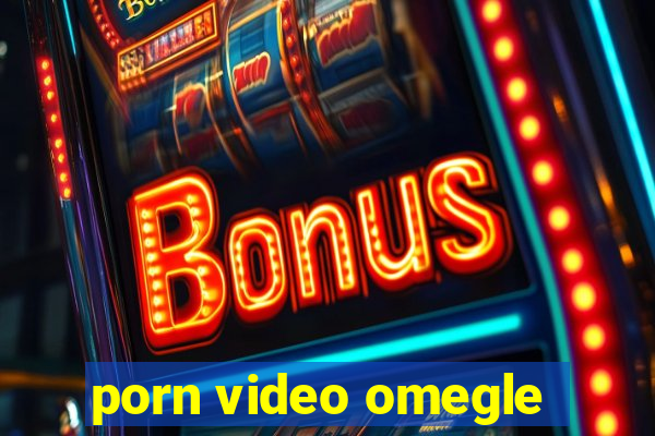porn video omegle