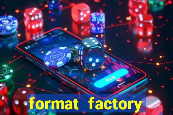format factory windows 7