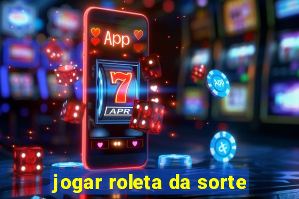 jogar roleta da sorte