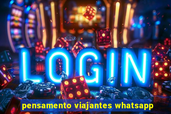 pensamento viajantes whatsapp