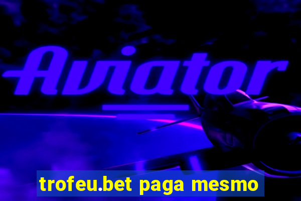 trofeu.bet paga mesmo