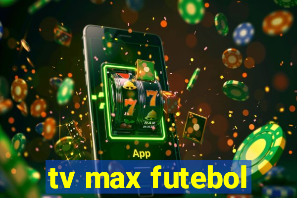 tv max futebol