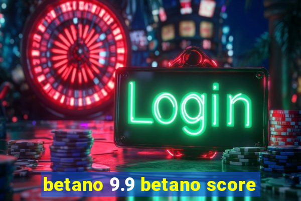 betano 9.9 betano score