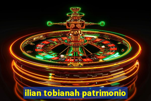 ilian tobianah patrimonio