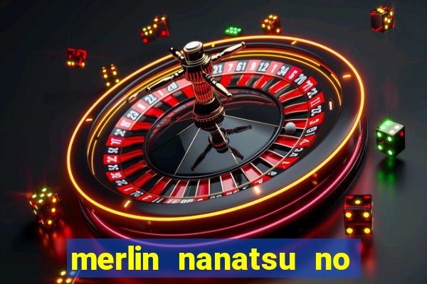 merlin nanatsu no taizai morre
