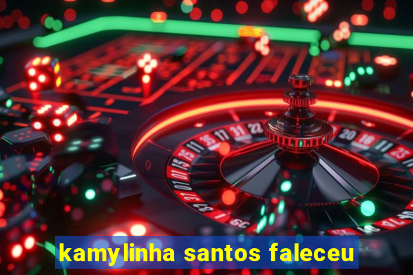 kamylinha santos faleceu