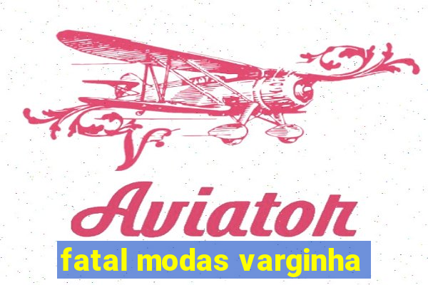 fatal modas varginha