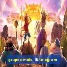 grupos mais 18 telegram