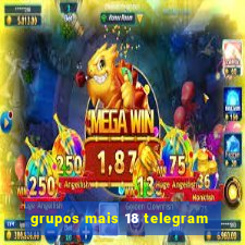 grupos mais 18 telegram