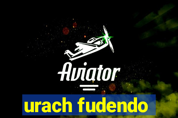 urach fudendo