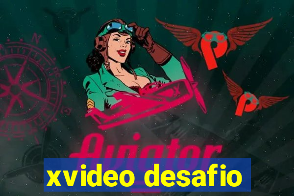 xvideo desafio