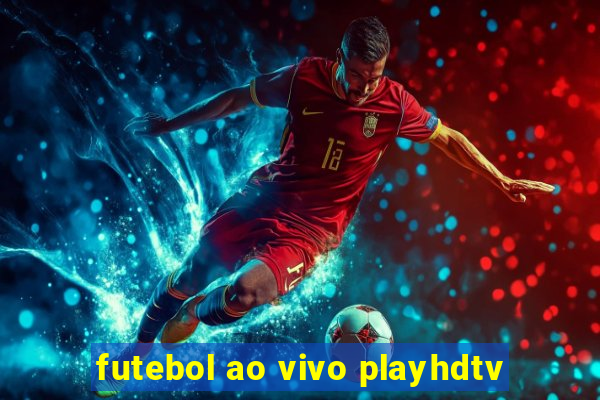 futebol ao vivo playhdtv