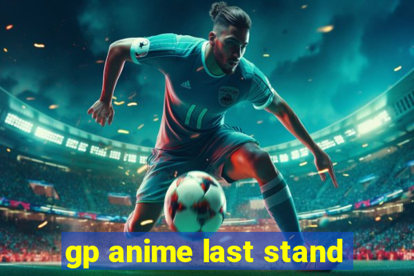 gp anime last stand