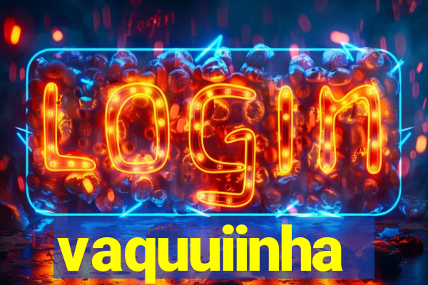 vaquuiinha
