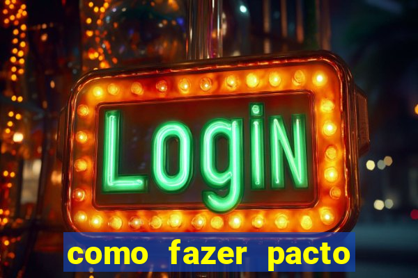 como fazer pacto de riqueza