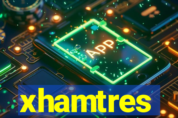 xhamtres