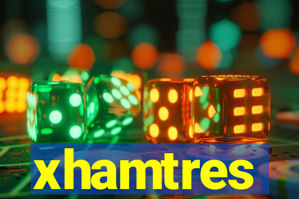 xhamtres