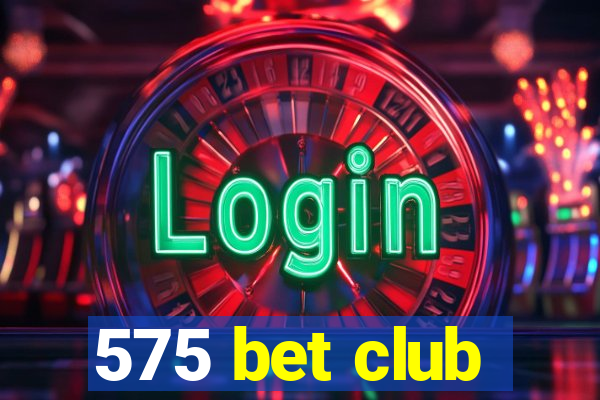 575 bet club