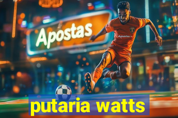 putaria watts