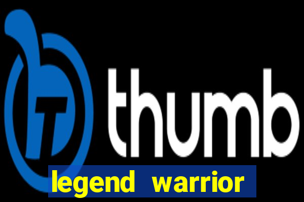 legend warrior dinheiro infinito 2024