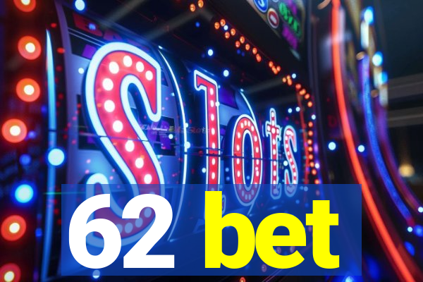 62 bet