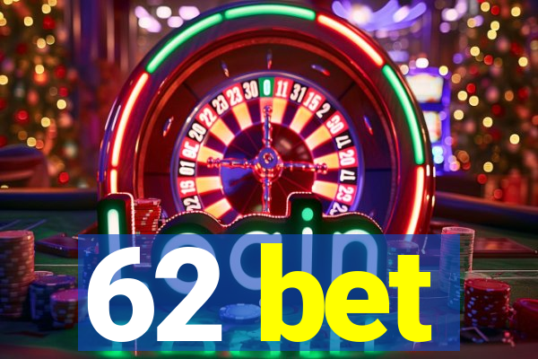 62 bet