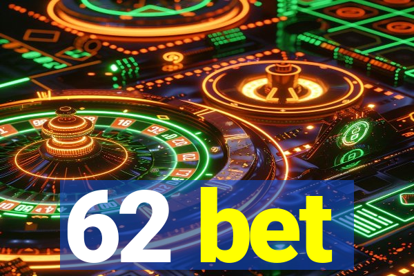62 bet