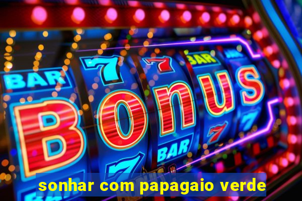 sonhar com papagaio verde