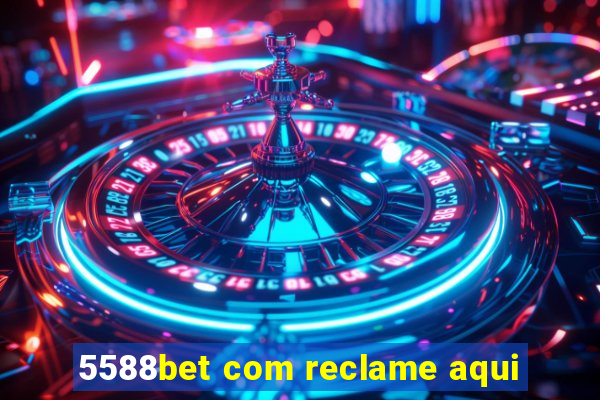 5588bet com reclame aqui