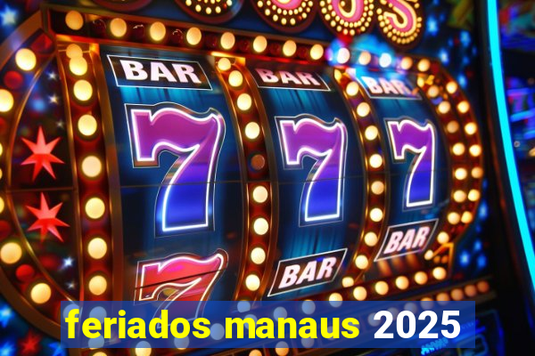 feriados manaus 2025