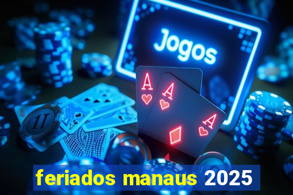 feriados manaus 2025