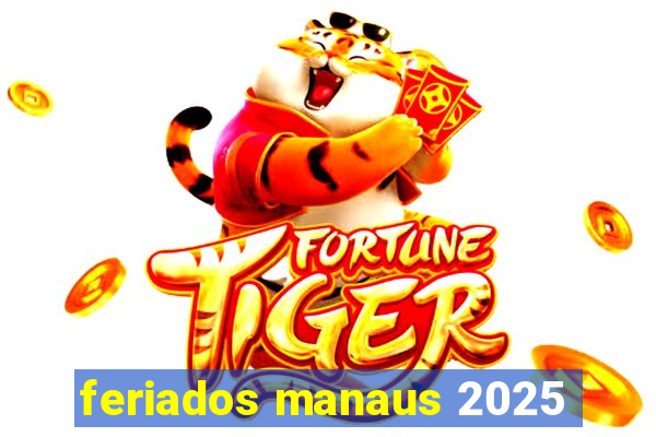feriados manaus 2025