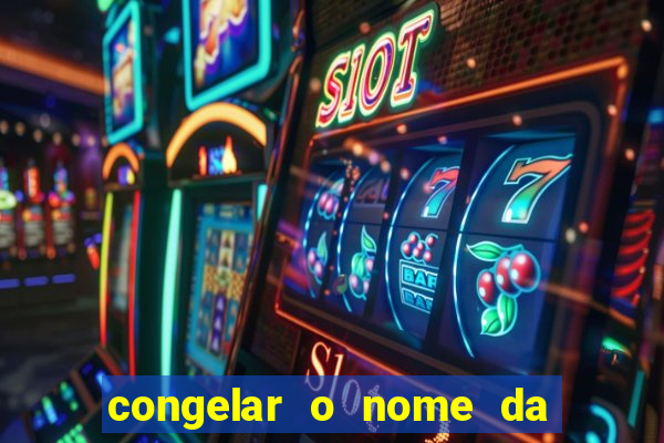 congelar o nome da pessoa no congelador