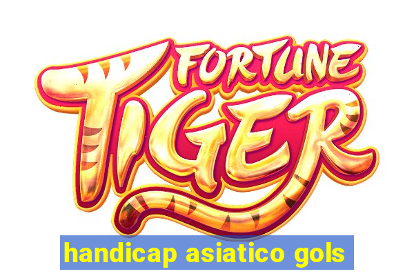 handicap asiatico gols