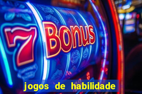 jogos de habilidade para ganhar dinheiro