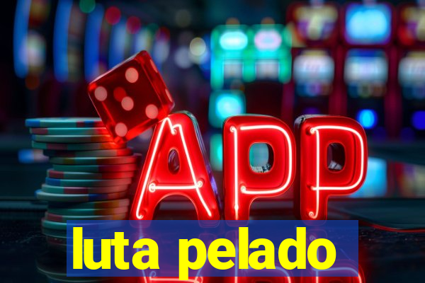 luta pelado