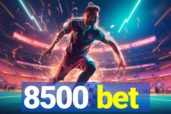8500 bet