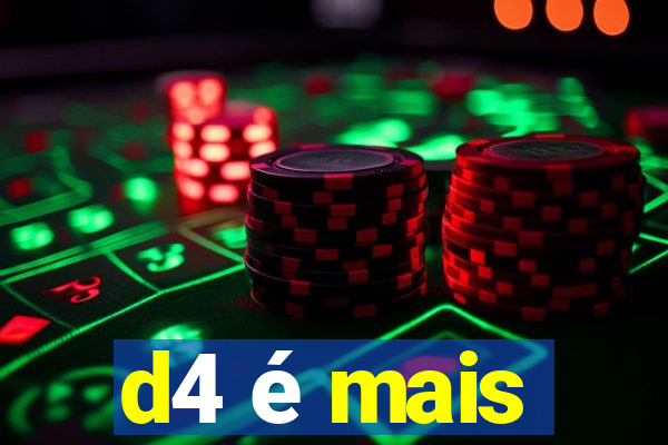 d4 é mais